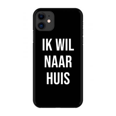 Ik wil naar huis - Zwart: Volledig geprint iPhone 11 Hoesje