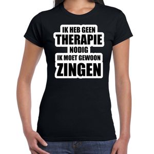 Cadeau t-shirt zingen zwart dames - Geen therapie nodig ik moet gewoon zingen - Hobby shirts