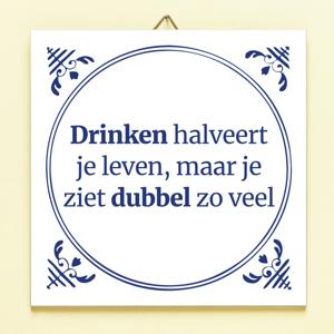 Tegeltje Drinken Halveert Je Leven