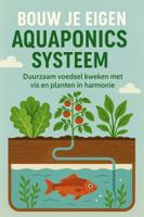 Bouw je Eigen Aquaponics Systeem (Paperback)