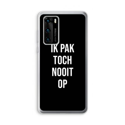 Ik pak nooit op - Zwart: Huawei P40 Transparant Hoesje