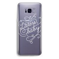 Laters, baby: Samsung Galaxy S8 Plus Transparant Hoesje Laters, baby: Samsung Galaxy S8 Plus Transparant Hoesje