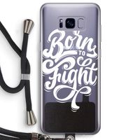 Born to Fight: Samsung Galaxy S8 Plus Transparant Hoesje met koord
