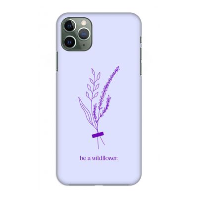Be a wildflower: Volledig geprint iPhone 11 Pro Max Hoesje