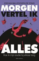 Morgen vertel ik alles - Job van Ballegoijen de Jong - ebook