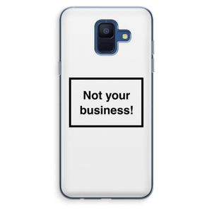 Not your business: Samsung Galaxy A6 (2018) Transparant Hoesje