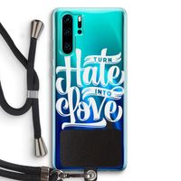 Turn hate into love: Huawei P30 Pro Transparant Hoesje met koord
