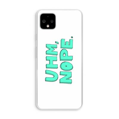 UHM, NOPE.: Pixel 4 XL Transparant Hoesje