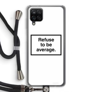 Refuse to be average: Samsung Galaxy A12 Transparant Hoesje met koord