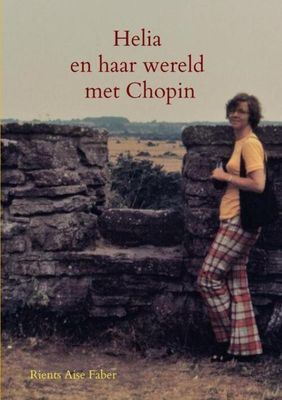 Helia en haar wereld met Chopin - Rients Aise Faber - Paperback (9789402123579) Helia en haar wereld met Chopin - Rients Aise Faber - Paperback (9789402123579)