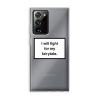 Fight for my fairytale: Samsung Galaxy Note 20 Ultra / Note 20 Ultra 5G Transparant Hoesje