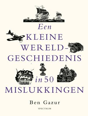 Een kleine wereldgeschiedenis in 50 mislukkingen (Hardback)