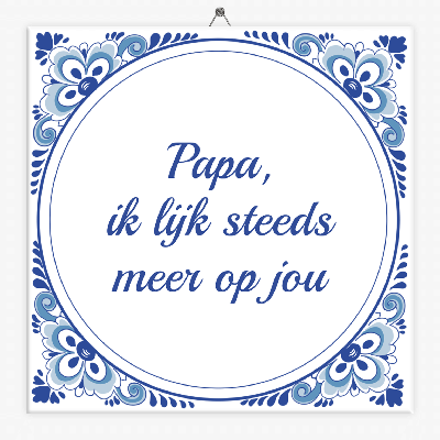 Tegeltje papa ik lijk steeds meer op jou