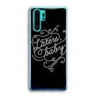 Laters, baby: Huawei P30 Pro Transparant Hoesje
