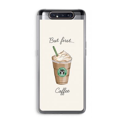 But first coffee: Samsung Galaxy A80 Transparant Hoesje