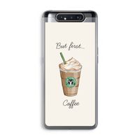 But first coffee: Samsung Galaxy A80 Transparant Hoesje