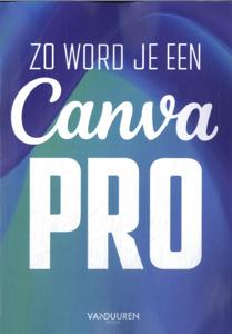 Zo word je een Canva-pro (Paperback)