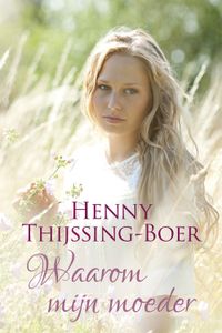 Waarom mijn moeder - Henny Thijssing-Boer - ebook