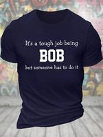 Men's Funny It's A Tough Job Being Bob But Someone Has To Do It Graphic Printing Loose Text Letters Casual T-Shirt