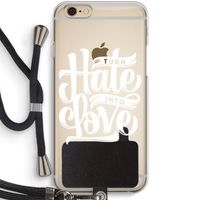 Turn hate into love: iPhone 6 / 6S Transparant Hoesje met koord