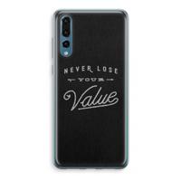 Never lose your value: Huawei P20 Pro Transparant Hoesje