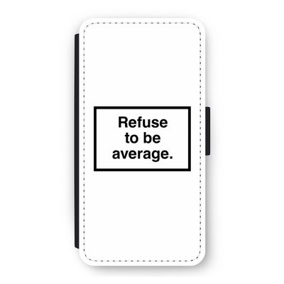 Refuse to be average: iPhone 12 Flip Hoesje