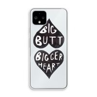 Big butt bigger heart: Pixel 4 Transparant Hoesje