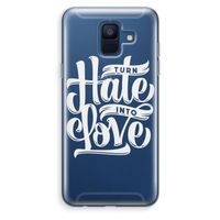 Turn hate into love: Samsung Galaxy A6 (2018) Transparant Hoesje