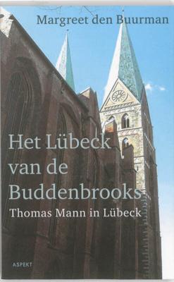 Het Lübeck van de Buddenbrooks.Thomas Mann in Lübeck. (Paperback)