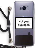 Not your business: Samsung Galaxy S8 Transparant Hoesje met koord Not your business: Samsung Galaxy S8 Transparant Hoesje met koord
