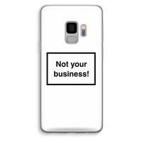 Not your business: Samsung Galaxy S9 Transparant Hoesje