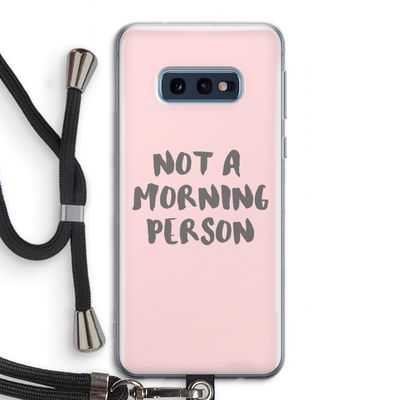 Morning person: Samsung Galaxy S10e Transparant Hoesje met koord