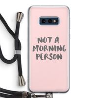 Morning person: Samsung Galaxy S10e Transparant Hoesje met koord