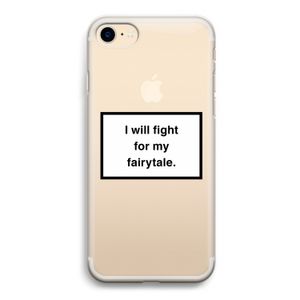 Fight for my fairytale: iPhone 7 Transparant Hoesje