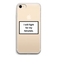 Fight for my fairytale: iPhone 7 Transparant Hoesje