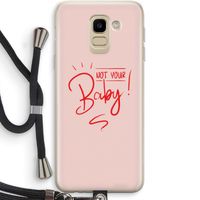 Not Your Baby: Samsung Galaxy J6 (2018) Transparant Hoesje met koord