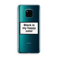 Black is my happy color: Huawei Mate 20 Pro Transparant Hoesje