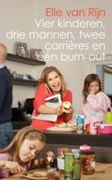 Vier kinderen, drie mannen, twee carrières en één burn-out - Elle van Rijn - ebook