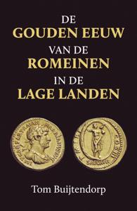 De gouden eeuw van de Romeinen in de Lage Landen (Paperback)