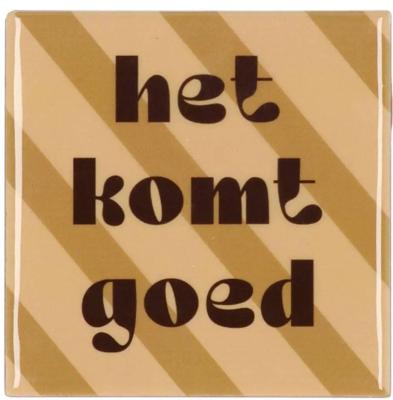 Tegeltje het komt goed brown 10x10x1 cm - Daan kromhout design