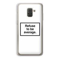 Refuse to be average: Samsung Galaxy A8 (2018) Transparant Hoesje