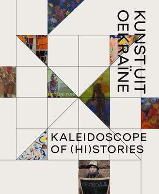 Kaleidoscope of (Hi)stories - Hedendaagse kunst uit Oekraïne (Hardback)
