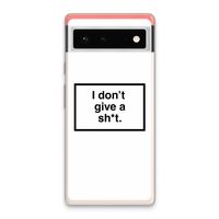 Don't give a shit: Google Pixel 6 Transparant Hoesje