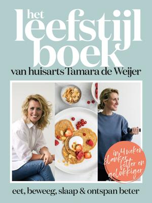 Het leefstijlboek van huisarts Tamara de Weijer (Hardback)