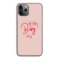 Not Your Baby: iPhone 11 Pro Transparant Hoesje