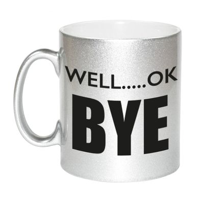Well ok bye afscheids mok / beker zilver 330 ml Well ok bye afscheids mok / beker zilver 330 ml