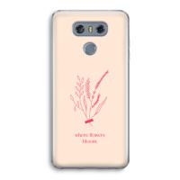 Where flowers bloom: LG G6 Transparant Hoesje