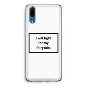 Fight for my fairytale: Huawei P20 Transparant Hoesje