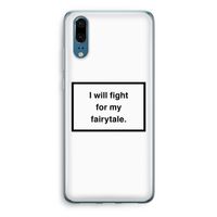 Fight for my fairytale: Huawei P20 Transparant Hoesje