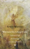 Wat voorbij is begint pas - Erwin Mortier - ebook